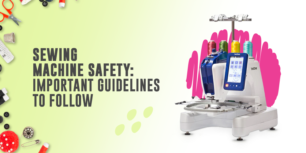 Sewing Machine Safety: Important Guidelines to Follow